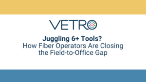 Juggling 6+ Tools? How Fiber Operators Are Closing the Field-to-Office Gap